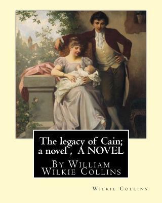 The legacy of Cain; a novel, By Wilkie Collins ... 153508037X Book Cover