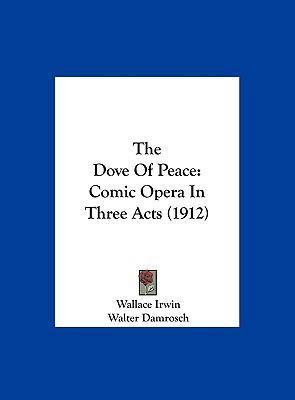 The Dove of Peace: Comic Opera in Three Acts (1... 1161970886 Book Cover