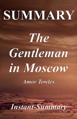 Summary - The Gentleman in Moscow: Book by Amor Towles (The Gentleman in Moscow - A Full Novel Summary - Book, Paperback, Hardcover, Summary 1) 1979937001 Book Cover