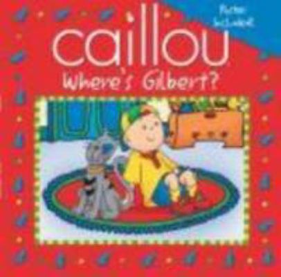 Caillou: Where's Gilbert? (Playtime series) 2894507526 Book Cover