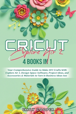 Cricut Explore Air 2: 4 Books in 1: Your Compre... 180293314X Book Cover
