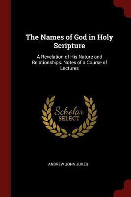 The Names of God in Holy Scripture: A Revelatio... 1375659340 Book Cover