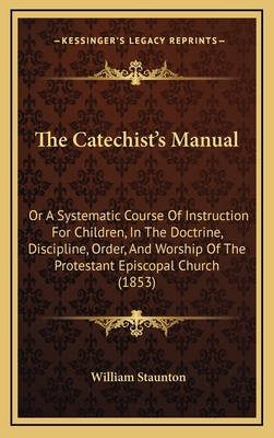 The Catechist's Manual: Or A Systematic Course ... 116908835X Book Cover