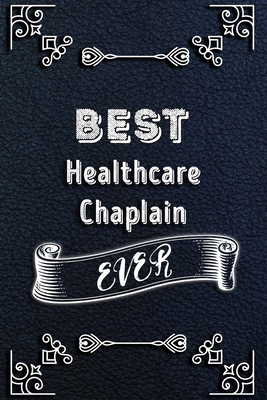 BEST Healthcare Chaplain EVER: Lined Health Job Journal, 120 Pages, 6x9, Soft Cover, Matte Finish, Funny Health Job Notebook, Funny Gift