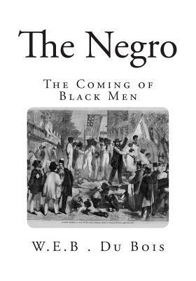 The Negro: The Coming of Black Men 1499608438 Book Cover