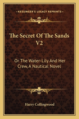 The Secret Of The Sands V2: Or The Water-Lily A... 1163610666 Book Cover