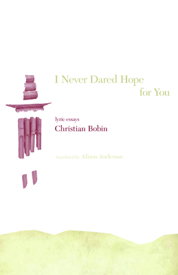 I Never Dared Hope for You: Lyric Essays 0975444492 Book Cover