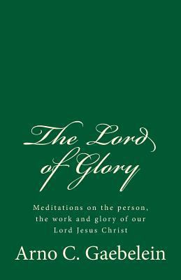 The Lord of Glory: Meditations on the person, t... 1542869870 Book Cover