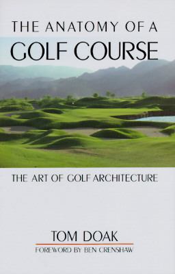 The Anatomy of a Golf Course: The Art of Golf A... 1558211462 Book Cover