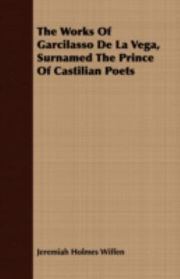 The Works of Garcilasso de la Vega, Surnamed th... 1443701912 Book Cover