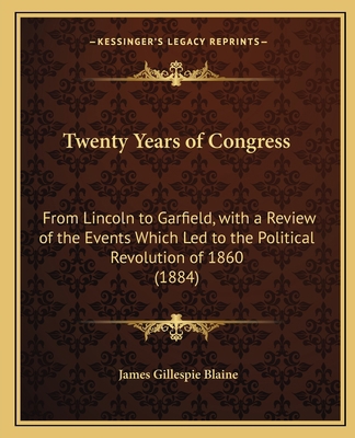 Twenty Years of Congress: From Lincoln to Garfi... 1163993697 Book Cover