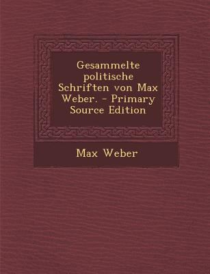 Gesammelte Politische Schriften Von Max Weber. ... [German] 1293696811 Book Cover