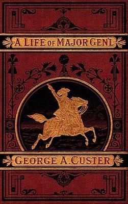 A Complete Life of Gen. George A. Custer 1582180407 Book Cover