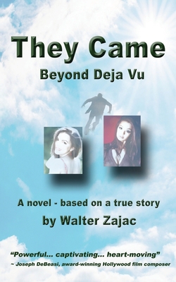 They Came - Beyond Deja Vu: Novel based on true... 1687055882 Book Cover