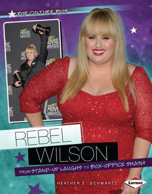 Rebel Wilson: From Stand-Up Laughs to Box-Offic... 1467714437 Book Cover