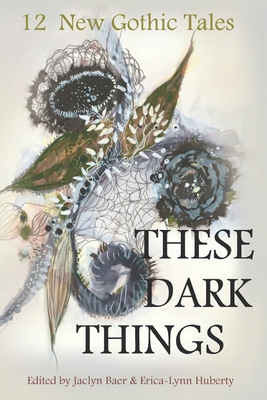 These Dark Things: Twelve New Gothic Tales B0DJD16B2T Book Cover