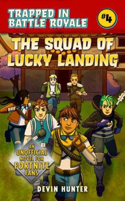 The Squad of Lucky Landing: An Unofficial Fortnite Adventure Novel - Book #4 of the Trapped In Battle Royale