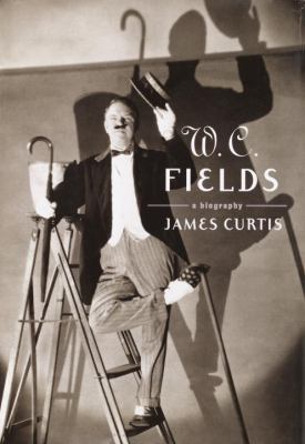 W. C. Fields: A Biography 0375402179 Book Cover