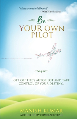 Be Your Own Pilot: Get Off Life's Autopilot and... 8195929761 Book Cover