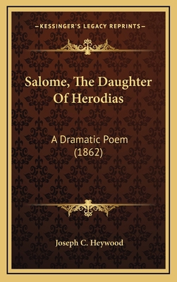 Salome, the Daughter of Herodias: A Dramatic Po... 1164294903 Book Cover