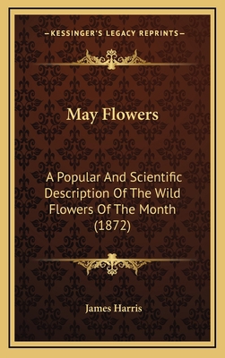 May Flowers: A Popular And Scientific Descripti... 1168844290 Book Cover