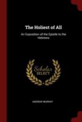 The Holiest of All: An Exposition of the Epistl... 1375941879 Book Cover