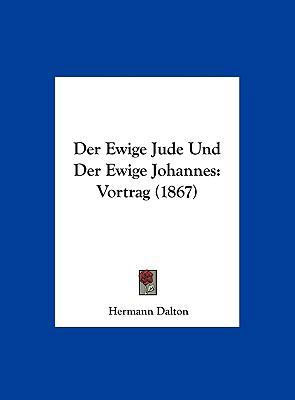 Der Ewige Jude Und Der Ewige Johannes: Vortrag ... [German] 1162290684 Book Cover