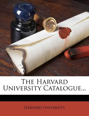The Harvard University Catalogue... 1276041837 Book Cover