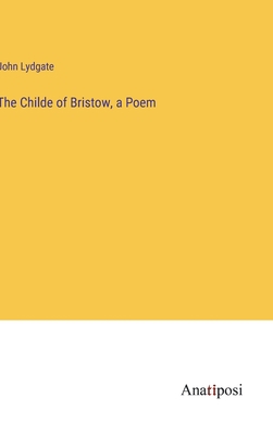 The Childe of Bristow, a Poem 3382306999 Book Cover