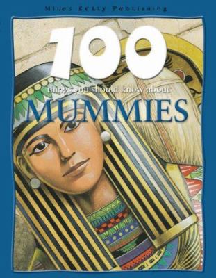 Mummies (100 Things You Should Know About...) 1842368303 Book Cover