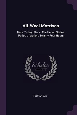 All-Wool Morrison: Time: Today. Place: The Unit... 1377898164 Book Cover