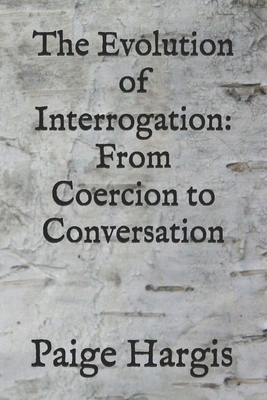 The Evolution of Interrogation: From Coercion t... B0FNJX4X5Z Book Cover