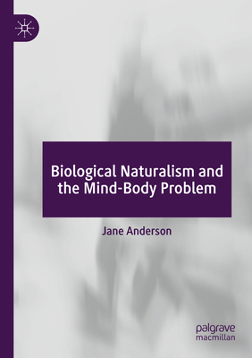 Biological Naturalism and the Mind-Body Problem 3030996867 Book Cover