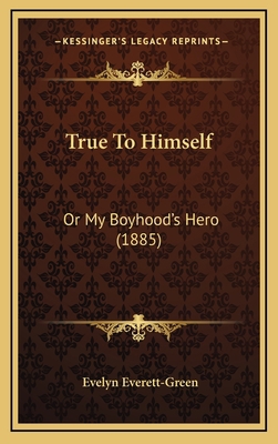 True To Himself: Or My Boyhood's Hero (1885) 1165853078 Book Cover