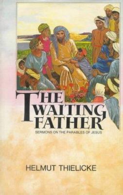 The Waiting Father: Sermons on the Parables of ... 0227676343 Book Cover