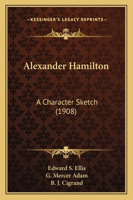 Alexander Hamilton: A Character Sketch (1908) 1163966878 Book Cover