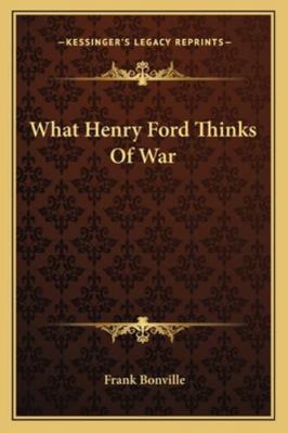 What Henry Ford Thinks Of War 1163164283 Book Cover