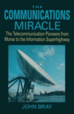 The Communications Miracle: The Telecommunicati... 0306450429 Book Cover