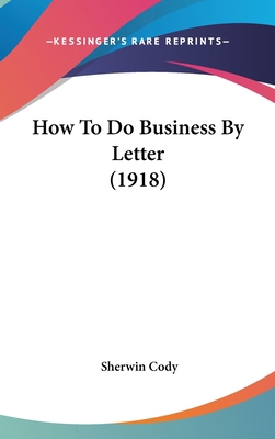 How to Do Business by Letter (1918) 1104948346 Book Cover