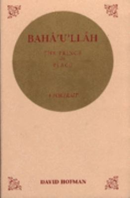 Baha'u'llah: The Prince of Peace: A Portrait 0853983402 Book Cover