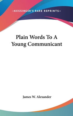 Plain Words To A Young Communicant 0548382646 Book Cover