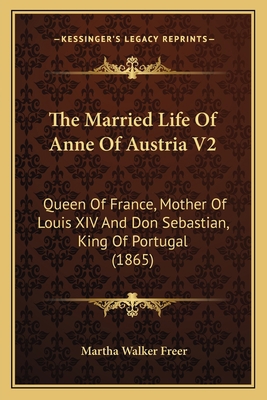 The Married Life Of Anne Of Austria V2: Queen O... 116512372X Book Cover