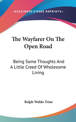 The Wayfarer on the Open Road: Being Some Thoug... 116160815X Book Cover