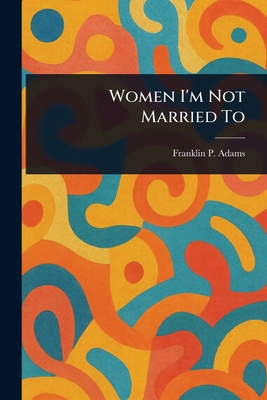 Women I'm Not Married To 1023467038 Book Cover