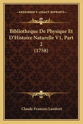 Bibliotheque De Physique Et D'Histoire Naturell... [French] 1165925575 Book Cover