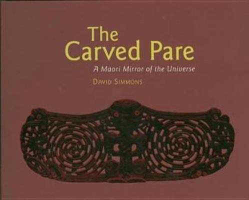 The Carved Pare: A Maori Mirror of the Universe 1877241954 Book Cover