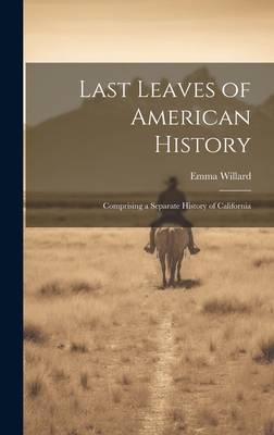 Last Leaves of American History: Comprising a S... 1021076074 Book Cover