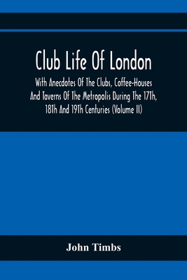 Club Life Of London, With Anecdotes Of The Club... 9354368867 Book Cover