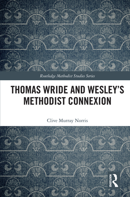 Thomas Wride and Wesley's Methodist Connexion 0367404729 Book Cover