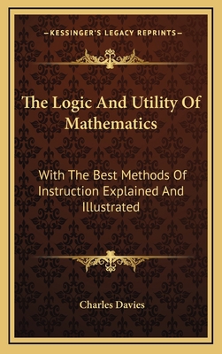 The Logic And Utility Of Mathematics: With The ... 1163480738 Book Cover